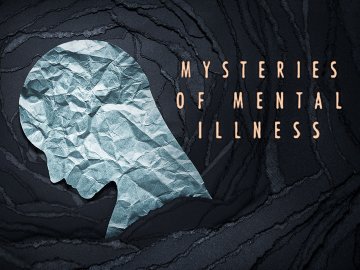 The Mysteries of Mental Illness