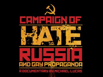 The Campaign of Hate: Russia and Gay Propaganda