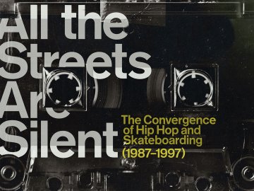 All the Streets are Silent: The Convergence of Hip Hop and Skateboarding (1987-1997)