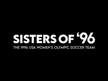 The Sisters of '96: The 1996 USA Women's Soccer Olympic Team
