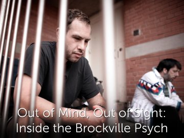 Out of Mind, Out of Sight: Inside the Brockville Psych