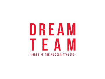 Dream Team: Birth of the Modern Athlete