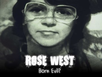 Rose West: Born Evil?