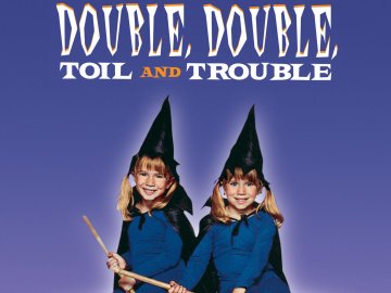 Double, Double, Toil and Trouble