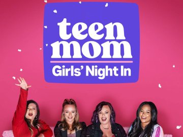 Teen Mom: Girls' Night In