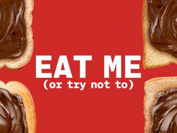 Eat Me (Or Try Not To)