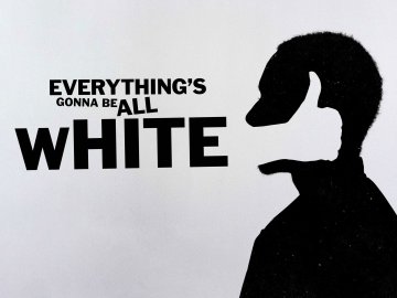 everything's gonna be all white