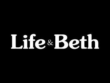 Life & Beth