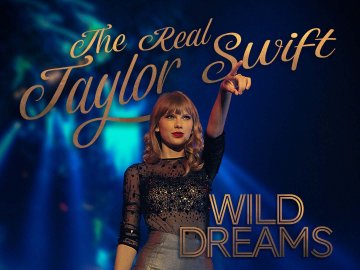 The Real Taylor Swift: Wild Dreams