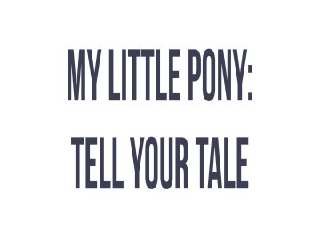 My Little Pony: Tell Your tale