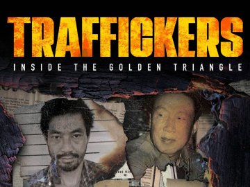 Traffickers: Inside The Golden Triangle