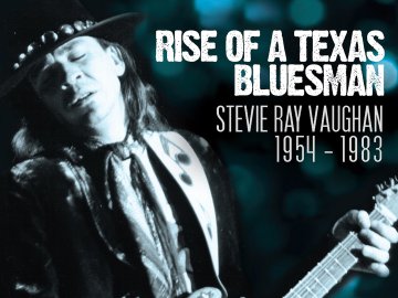 Stevie Ray Vaughan: Rise of a Texas Bluesman - 1954-1983