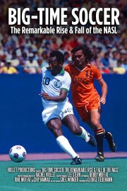Big Time Soccer: The Remarkable Rise & Fall of The NASL