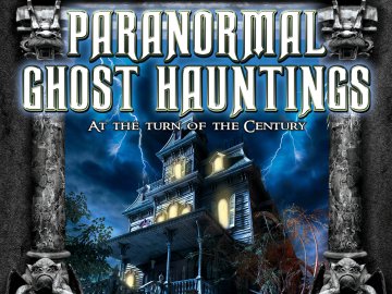 Paranormal Ghost Hauntings at the Turn of the Century