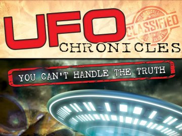 UFO Chronicles: You Can't Handle the Truth