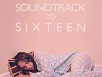 Soundtrack To Sixteen