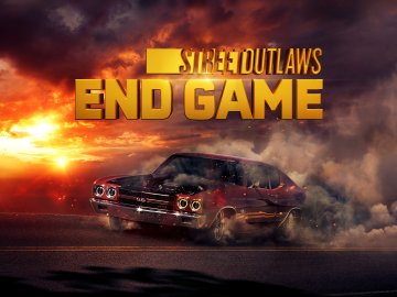 Street Outlaws: End Game