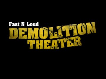 Fast N' Loud: Demolition Theater