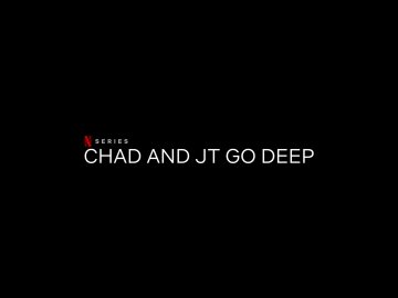 Chad and JT Go Deep