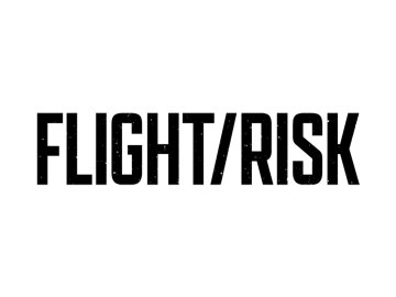 Flight / Risk