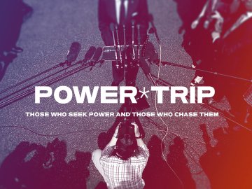 Power Trip: Those Seeking Power and Those Who Chase Them