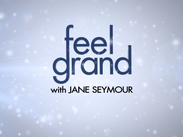 Feel Grand With Jane Seymour