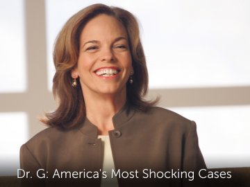 Dr. G: America's Most Shocking Cases