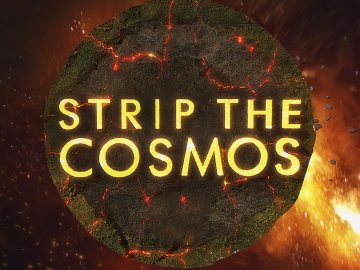 Strip the Cosmos