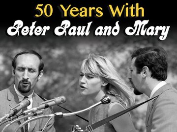 50 Years With Peter, Paul and Mary