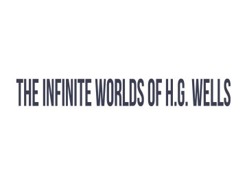 The Infinite Worlds of H.G. Wells