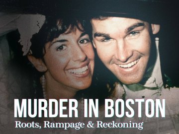 Murder In Boston: Roots, Rampage & Reckoning