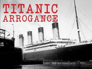 Titanic Arrogance