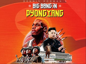 Dennis Rodman's Big Bang in Pyongyang