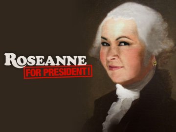 Roseanne for President!