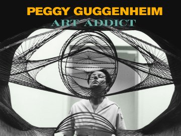 Peggy Guggenheim: Art Addict