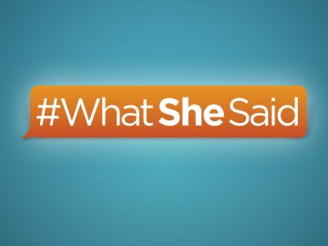 #WhatSheSaid