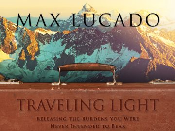 Max Lucado: Traveling Light