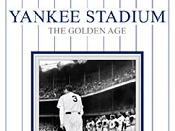 Yankee Stadium: The Golden Age