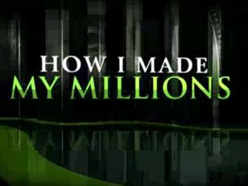 How I Made My Millions