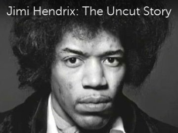 Jimi Hendrix: The Uncut Story