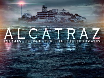 Alcatraz Prison Escape: Deathbed Confession (2012) - Filmaffinity