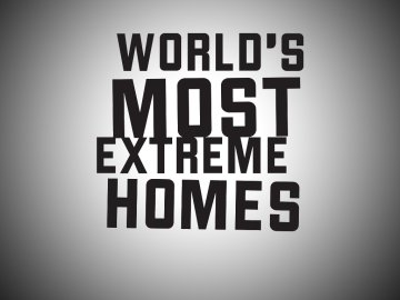 World's Most Extreme Homes