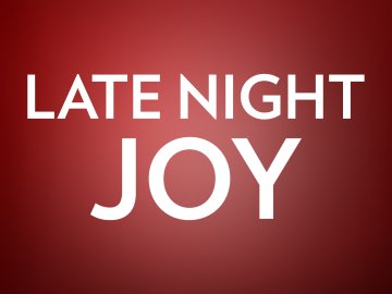 Late Night Joy
