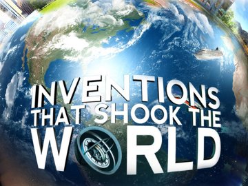 Inventions That Shook the World