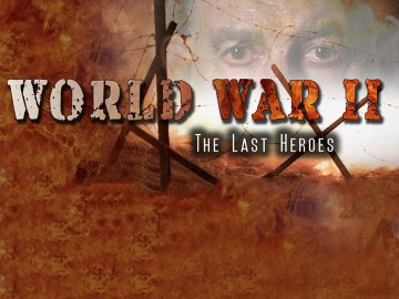 World War II: The Last Heroes