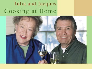 Julia and Jacques Cooking at Home