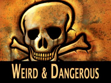 Weird and Dangerous