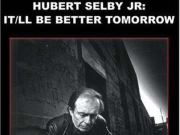 Hubert Selby Jr.: It'll Be Better Tomorrow