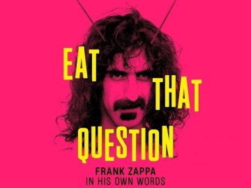 Eat That Question: Frank Zappa in His Own Words