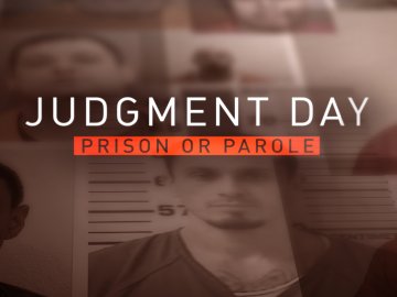 Judgment Day: Prison or Parole?